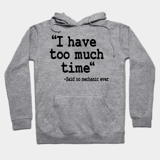 I Have Too Much Time Funny Mechanic Hoodie by Kuehni